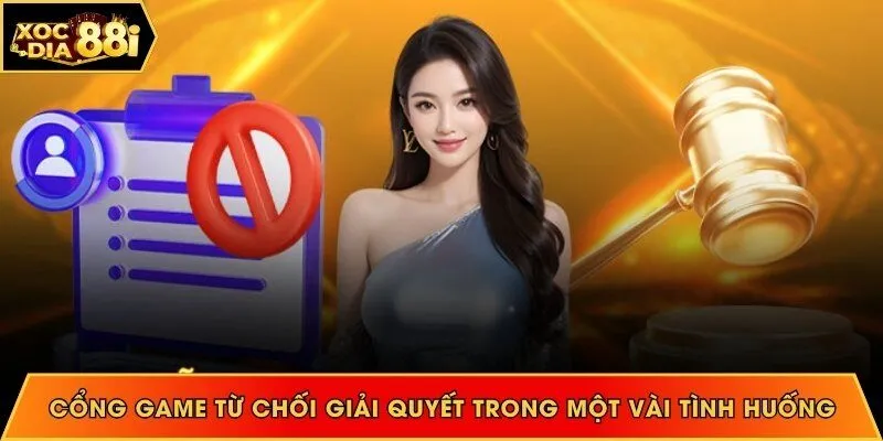 Cổng game từ chối giải quyết trong một vài tình huống