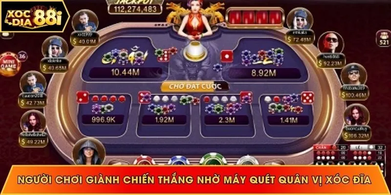 Người chơi giành chiến thắng nhờ máy quét quân vị xóc đĩa