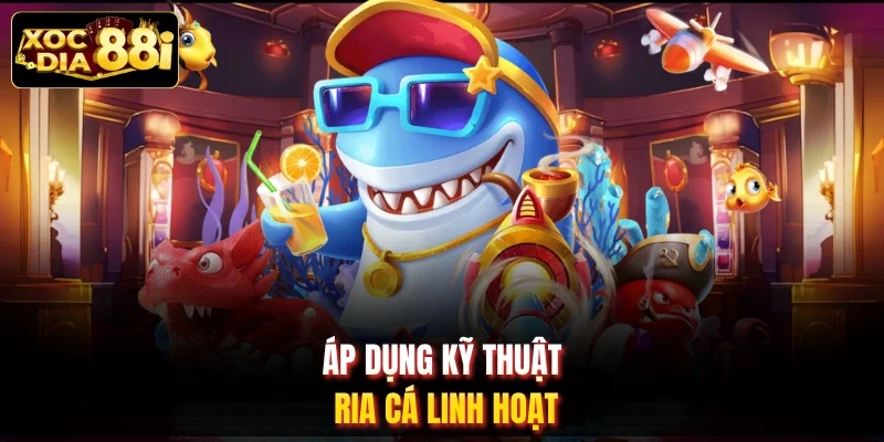 Áp dụng kỹ thuật ria cá linh hoạt
