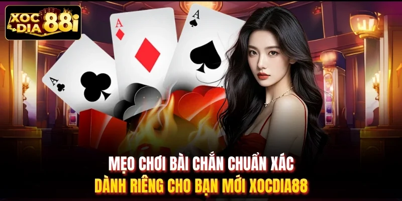 Mẹo Chơi Bài Chắn Chuẩn Xác Dành Riêng Cho Bạn Mới XOCDIA88