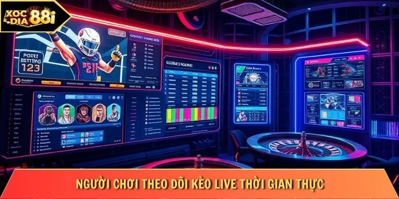 Người chơi theo dõi kèo live thời gian thực