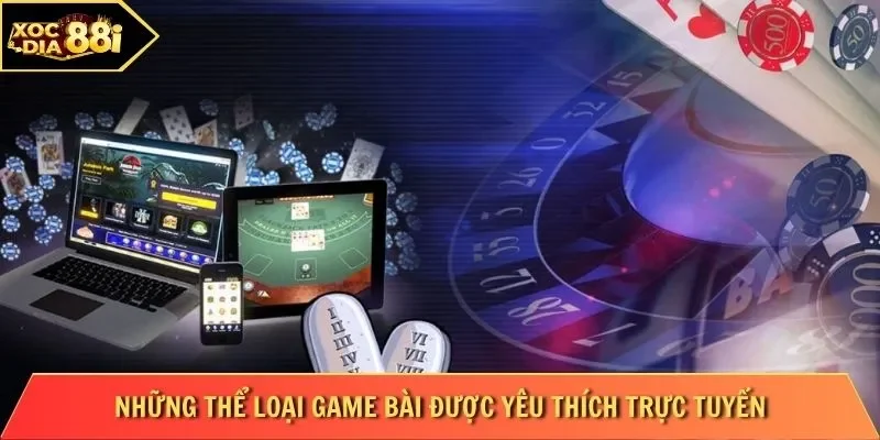 Những thể loại game bài được yêu thích trực tuyến